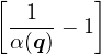 [       ]
 --1- − 1
 α(q)
