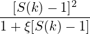   [S(k)− 1]2
1-+-ξ[S(k)−-1]