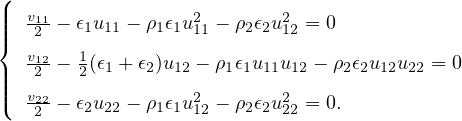 (
||  v11− 𝜖 u  − ρ𝜖 u2 − ρ 𝜖 u2 = 0
||{   2    1 11    11 11   2 2 12
   v122− 12(𝜖1 + 𝜖2)u12 − ρ1𝜖1u11u12 − ρ2𝜖2u12u22 = 0
||||  v22             2        2
(  -2-− 𝜖2u22 − ρ1𝜖1u12 − ρ2𝜖2u22 = 0.