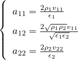 (
||        2ρ1v11-
||{  a11 = √𝜖1---
   a12 = 2√ρ1ρ2v11-
||||          𝜖1𝜖2
(  a22 = 2ρ2𝜖v222-