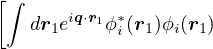 [∫
   dr1eiq⋅r1ϕ∗i(r1)ϕi(r1)