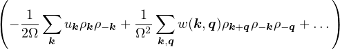 (                                             )
    1 ∑            1  ∑
(− 2Ω-   ukρkρ−k + Ω2-   w(k,q)ρk+qρ−kρ−q + ...)
       k              k,q