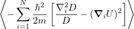 ⟨   N     [             ]⟩
  −∑   ℏ2- ∇2iD--− (∇  U)2
   i=1 2m   D       i