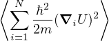⟨ ∑N   2      ⟩
     -ℏ-(∇iU )2
  i=12m