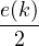 e(k)
 2