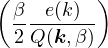(         )
  β--e(k)--
  2 Q(k,β)