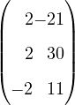 (       )
|  2− 21|
||       ||
|(  2  30|)
  − 2 11