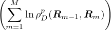 (∑M                 )
     ln ρpD(Rm −1,Rm )
 m=1