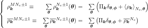 (                              (               )
||  ρMNe±1 ≡    ∑ ρNe±1(𝜃) =  ∑  Π  δ   + ⟨ρ ⟩
{   k           𝜃 k          𝜃    k 𝜃,ϕ    k Ne,𝜃
||  ρ-MNe±1 ≡  ∑  ρ-Ne±1(𝜃) = ∑ (Π  δ  + ρ-Ne)
(   k          𝜃 k           𝜃    k𝜃,ϕ   k