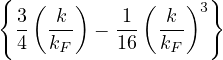 {  (   )      (   )3}
  3  k-- − -1  -k-
  4  kF    16  kF