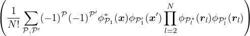 (                                             )
     ∑                         ∏N
( 1--   (− 1)𝒫(− 1)𝒫′ϕ∗𝒫1(x)ϕ𝒫′1(x ′) ϕ𝒫∗l (rl)ϕ𝒫l′(rl))
  N! 𝒫,𝒫′                       l=2