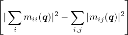 ⌊                        ⌋
  ∑            ∑
⌈ |   mii(q)|2 −    |mij(q)|2⌉
    i          i,j