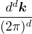 ddk
(2π)d-