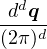  ddq
(2π)d