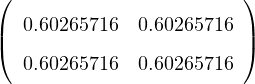 (                      )
| 0.60265716 0.60265716|
(                      )
  0.60265716 0.60265716