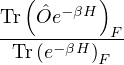   (      )
Tr Oˆe −βH
----------F-
 Tr(e−βH)F