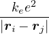   ke2
---e---
|ri − rj|